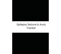 Epilepsy Seizure & Aura Tracker: Six-Month Daily Log for Seizure Type, Duration, Post-Ictal Recovery, Auras, and Medication
