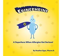 Epinephrine: A Superhero When Allergies Get Serious!: 1