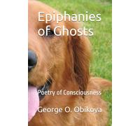 Epiphanies of Ghosts: Poetry of Consciousness