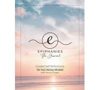 Epiphanies - The Journal: Guided Self Reflections On Your Money Mindset