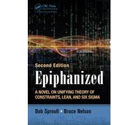 Epiphanized: A Novel on Unifying Theory of Constraints, Lean, and Six Sigma, Second Edition