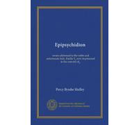 Epipsychidion: versi indirizzati alla nobile e sfortunata signora, Emilia V, oggi imprigionata nel convento di