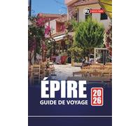 ÉPIRE GUIDE DE VOYAGE 2026: Les meilleures choses à faire, les plages, les sentiers de randonnée, la cuisine locale et les joyaux cachés du nord de la Grèce