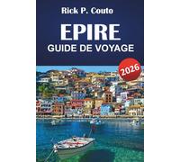 ÉPIRE GUIDE DE VOYAGE 2026: Les meilleures choses à faire, les villages de montagne, les villes côtières, la cuisine locale, les sentiers de randonnée ... culturels dans le nord-ouest de la Grèce