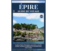 ÉPIRE GUIDE DE VOYAGE: Principales attractions, conseils locaux, aventures en plein air et essentiels de voyage pour votre séjour