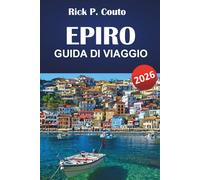 EPIRO GUIDA DI VIAGGIO 2026: Le migliori cose da fare, villaggi di montagna, città costiere, cucina locale, sentieri escursionistici e siti culturali nel nord-ovest della Grecia