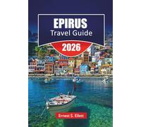 EPIRUS TRAVEL GUIDE 2026: Mountain Villages, Ancient Sites, Coastal Towns, Hiking Trails, and Travel Tips for Exploring Northwestern Greece