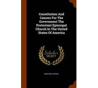 Episcopal Churc Constitution And Canons For The Government Th (Copertina rigida)