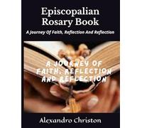 Episcopalian Rosary Book: A Journey Of Faith, Reflection And Reflection