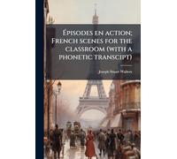 Épisodes en action; French scenes for the classroom (with a phonetic transcipt)