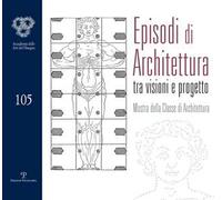 Episodi di architettura tra visioni e progetto. Mostra della classe di architettura