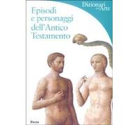 Episodi e personaggi dell'Antico Testamento. Ediz. illustrata