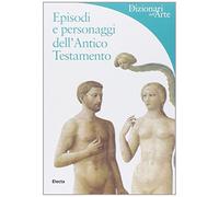 Episodi e personaggi dell'Antico Testamento. Ediz. illustrata