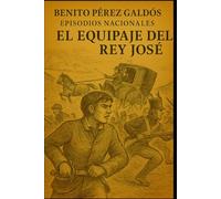Episodios nacionales - El equipaje del rey José - Benito Pérez Galdós