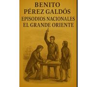 Episodios nacionales - El Grande Oriente - Benito Pérez Galdós
