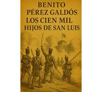 Episodios nacionales - Los Cien Mil Hijos de San Luis - Benito Pérez Galdós
