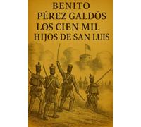 Episodios nacionales - Los Cien Mil Hijos de San Luis - Benito Pérez Galdós