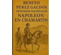 Episodios nacionales - Napoleón en Chamartín - Benito Pérez Galdós