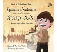 EPISODIOS NACIONALES PARA USO DE LOS NIÑOS DEL SIGLO XXI