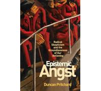 Epistemic Angst: Radical Skepticism and the Groundlessness of Our Believing