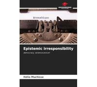 Epistemic irresponsibility: democracy, violence and art