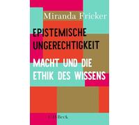 Epistemische Ungerechtigkeit: Macht und die Ethik des Wissens: 6565