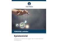 Epistemizid: Vorsätzliche Verbrechen gegen das Immaterielle der Zivilisationen.