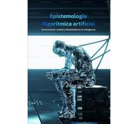 Epistemología Algorítmica: Conocimiento, verdad y falsabilidad en la inteligencia artificial