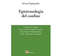 Libri Silvano Tagliagambe - Epistemologia Del Confine. Un'idea Di Confine Che Ne