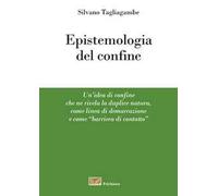 Libri Silvano Tagliagambe - Epistemologia Del Confine. Un'idea Di Confine Che Ne