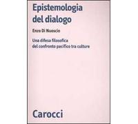 Epistemologia del dialogo. Una difesa filosofica del confronto pacifico tra culture