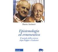 Epistemologia ed ermeneutica. Il metodo della scienza dopo Popper e Gadamer. Nuova ediz.