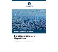 Epistemologie als Hypothese: Einführung in eine Forschungsarbeit