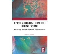 Epistemologies from the Global South: Negritude, Modernity and the Idea of Africa