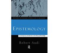 Epistemology: A Contemporary Introduction to the Theory of Knowledge