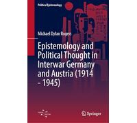 Epistemology and Political Thought in Interwar Germany and Austria, 1914 - 1945