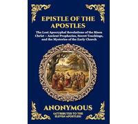 Epistle of the Apostles: The Lost Apocryphal Revelations of the Risen Christ - Ancient Prophecies, Secret Teachings, and the Mysteries of the Early ... Print Deluxe Edition For Easy Reading): 115