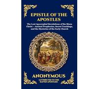 Epistle of the Apostles: The Lost Apocryphal Revelations of the Risen Christ - Ancient Prophecies, Secret Teachings, and the Mysteries of the Early Church: 115