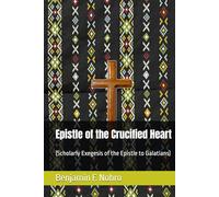 Epistle of the Crucified Heart: (Scholarly Exegesis of the Epistle to Galatians)