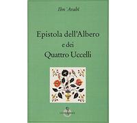 Libri Ibn Arabî Muhyî-d-Dîn - Epistola Dell'albero E Dei Quattro Uccelli
