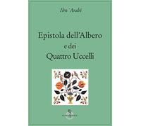 Libri Ibn Arabî Muhyî-d-Dîn - Epistola Dell'albero E Dei Quattro Uccelli