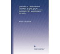 Epistola di d. Emanuele re di Portogallo al papa Leone x annunziandogli l'entrata solenne dell'ambasciata portoghese in Abissinia (Edizione Italiana)