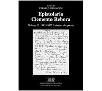 Epistolario Clemente Rebora. Vol. 3: 1945-1957. Il ritorno alla poesia