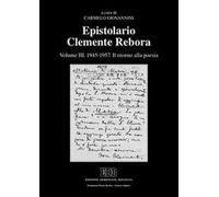 Epistolario Clemente Rebora. Vol. 3: 1945-1957. Il ritorno alla poesia