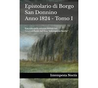 Epistolario di Borgo San Donnino - anno 1824 - Tomo I: Raccolta delle missive inviate nel Gioco di Ruolo dal Vivo "Intempesta Noctis"