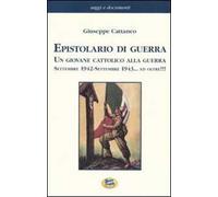 Epistolario di guerra. Un giovane cattolico alla guerra. Settembre 1942-settembre 1943... ed oltre!!!