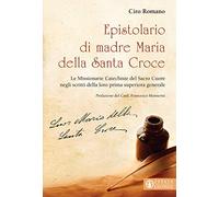 Epistolario di madre Maria della Santa Croce. Le Missionarie Catechiste del Sacro Cuore negli scritti della loro prima superiora generale