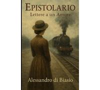 Epistolario: Lettere a un amore