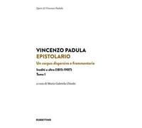 Epistolario. Vol. 1: Un corpus dispersivo e frammentario. Inediti e altro (1815-1907)