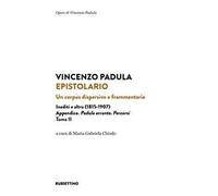 Epistolario. Un corpus dispersivo e frammentario. Inediti e altro (1815-1907). Vol. 2: Appendice. Padula errante. Percorsi
